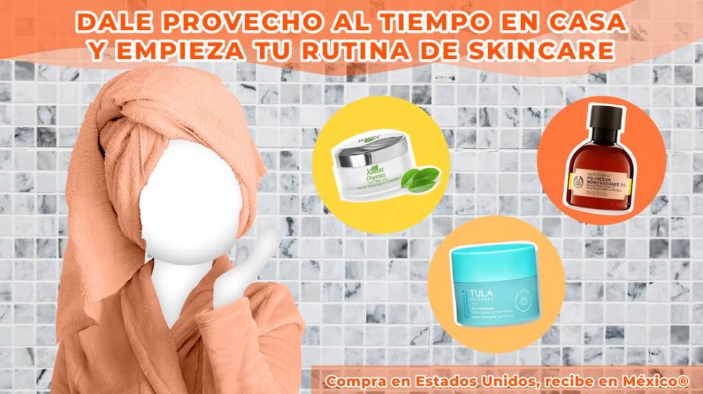 DALE PROVECHO AL TIEMPO EN CASA Y EMPIEZA  TU RUTINA DE SKINCARE